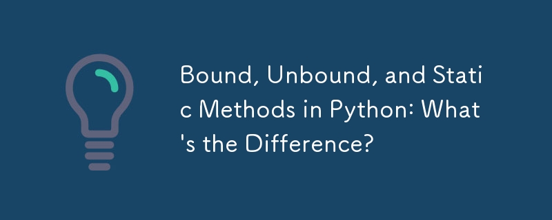 Bound, Unbound, and Static Methods in Python: What's the Difference?