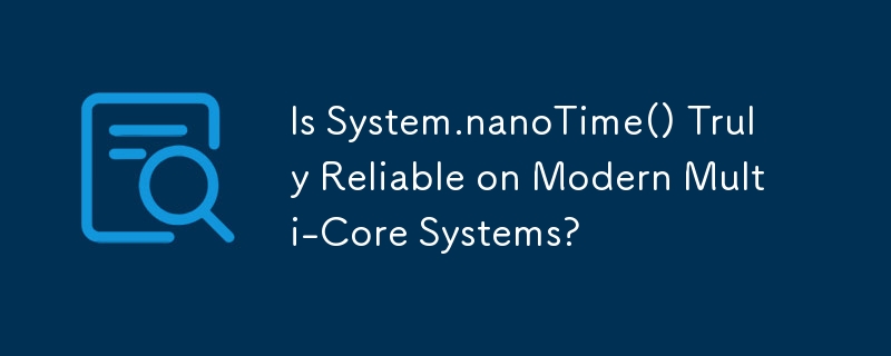 System.nanoTime() 在現代多核心系統上真的可靠嗎？