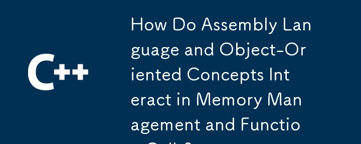 Comment le langage assembleur et les concepts orientés objet interagissent-ils dans la gestion de la mémoire et les appels de fonctions ?