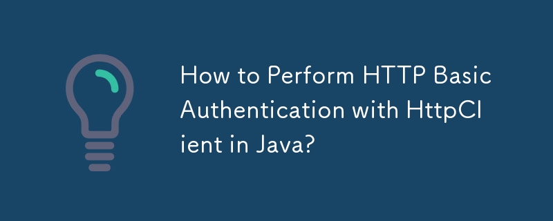 Comment effectuer une authentification HTTP de base avec HttpClient en Java ?