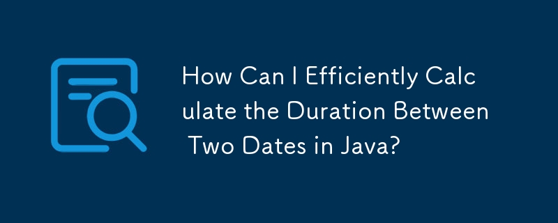 How Can I Efficiently Calculate the Duration Between Two Dates in Java?