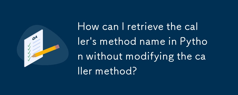 如何在Python中檢索呼叫者的方法名稱而不修改呼叫者方法？