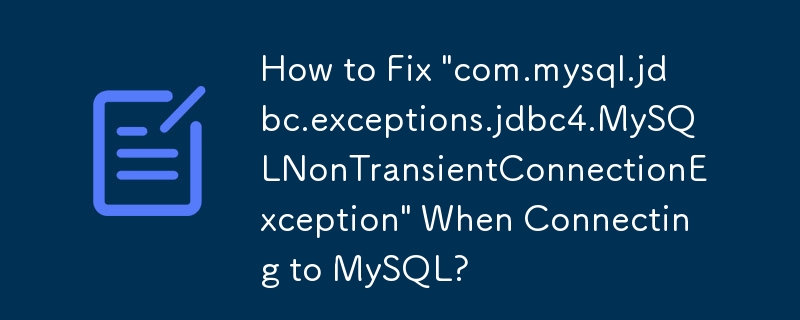 Comment réparer « com.mysql.jdbc.exceptions.jdbc4.MySQLNonTransientConnectionException » lors de la connexion à MySQL ?