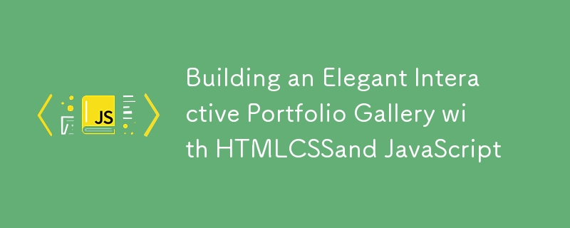 Créer une galerie de portfolio interactive élégante avec HTMLCSS et JavaScript