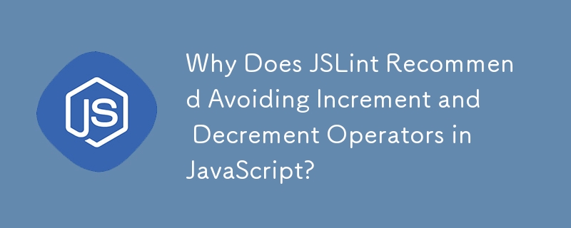 Pourquoi JSLint recommande-t-il d'éviter les opérateurs d'incrémentation et de décrémentation en JavaScript ?