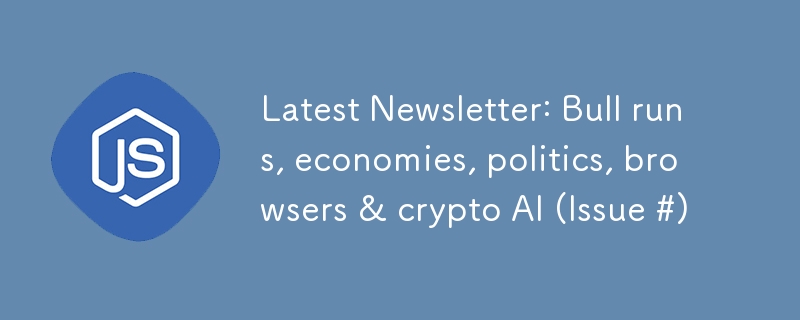 Dernière newsletter : courses haussières, économies, politique, navigateurs et IA crypto (numéro n°)