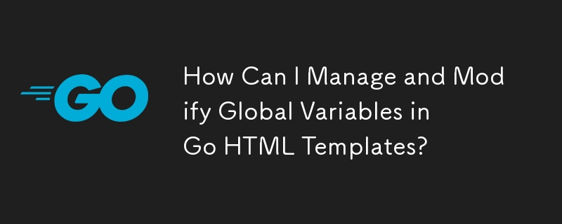 Go HTML テンプレートでグローバル変数を管理および変更するにはどうすればよいですか?