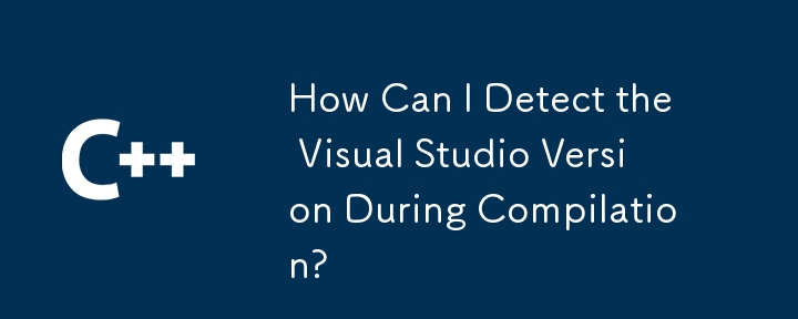 How Can I Detect the Visual Studio Version During Compilation?