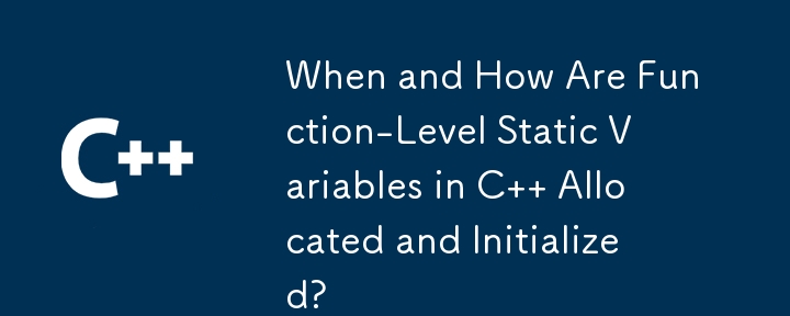 C の関数レベルの静的変数はいつ、どのように割り当てられ、初期化されますか?