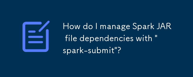 如何使用“spark-submit”管理 Spark JAR 檔案相依性？