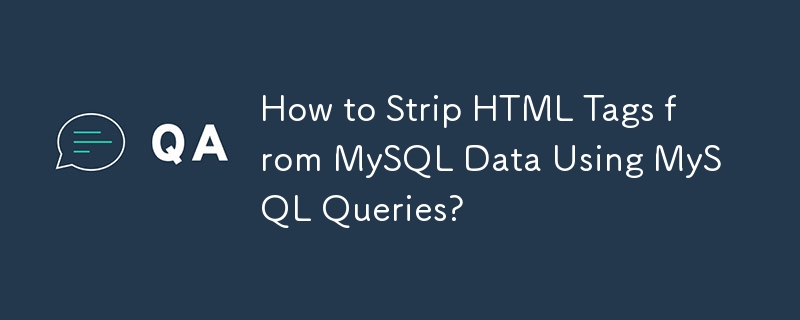 Comment supprimer les balises HTML des données MySQL à l'aide de requêtes MySQL ?