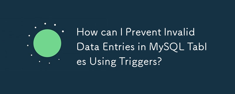 Comment puis-je empêcher les entrées de données invalides dans les tables MySQL à l'aide de déclencheurs ?