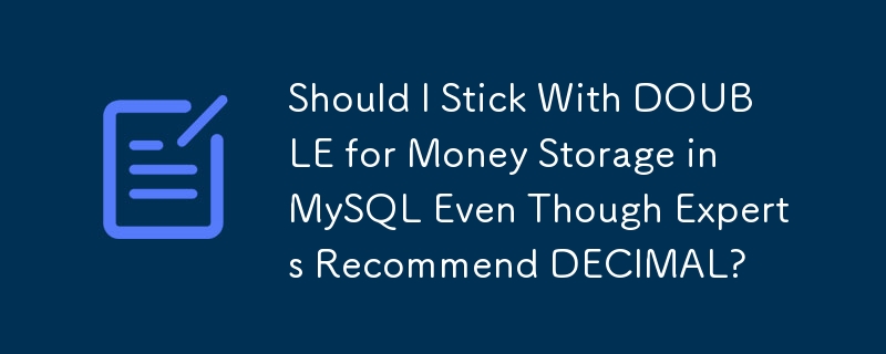 Dois-je m'en tenir à DOUBLE pour le stockage d'argent dans MySQL même si les experts recommandent DECIMAL ?