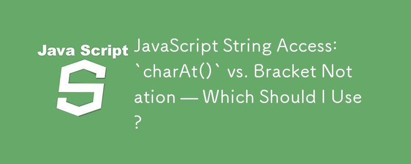 JavaScript 문자열 액세스: `charAt()` 대 대괄호 표기법 - 어느 것을 사용해야 합니까?