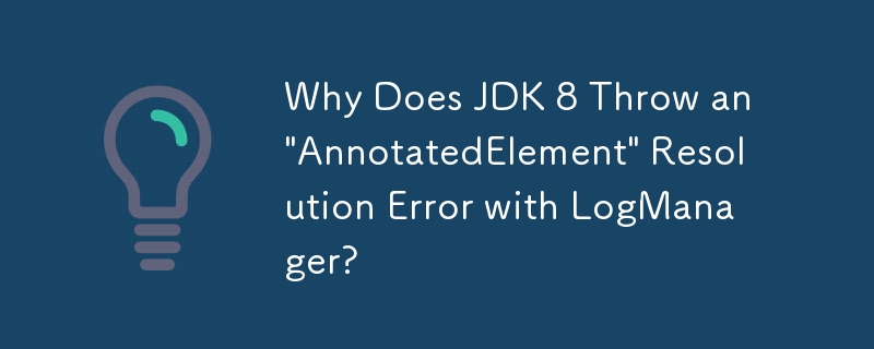 為什麼 JDK 8 會拋出 LogManager 的「AnnotatedElement」解析錯誤？