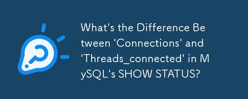 Quelle est la différence entre « Connexions » et « Threads_connected » dans SHOW STATUS de MySQL ?