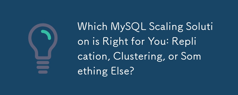 Quelle solution de mise à l'échelle MySQL vous convient le mieux : réplication, clustering ou autre chose ?