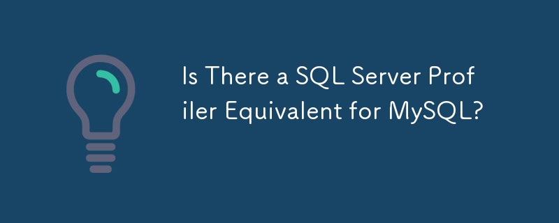 Existe-t-il un équivalent SQL Server Profiler pour MySQL ?