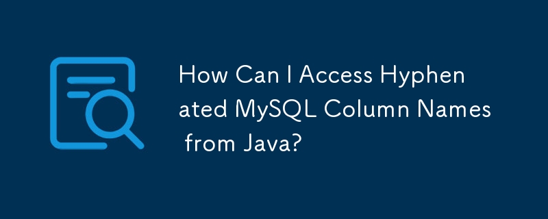 Comment puis-je accéder aux noms de colonnes MySQL avec trait d'union à partir de Java ?