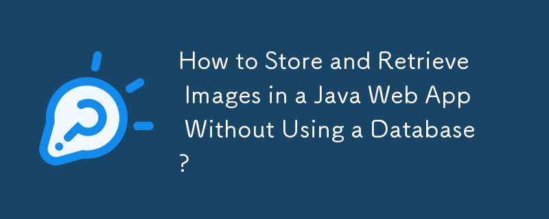 Comment stocker et récupérer des images dans une application Web Java sans utiliser de base de données ?