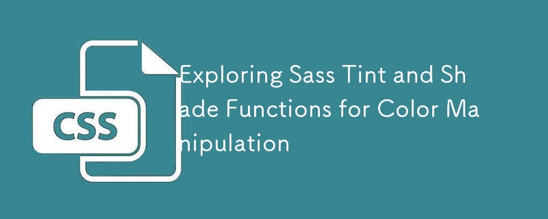 色操作のための Sass Tint および Shade 関数の探索