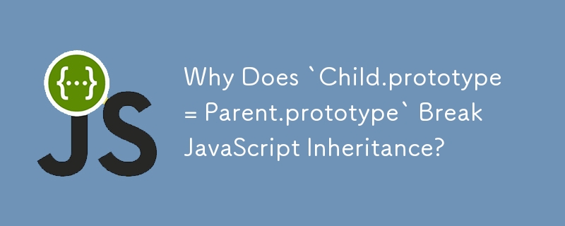 왜 `Child.prototype = Parent.prototype`이 JavaScript 상속을 중단합니까?