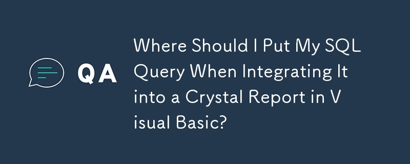 Where Should I Put My SQL Query When Integrating It into a Crystal Report in Visual Basic?