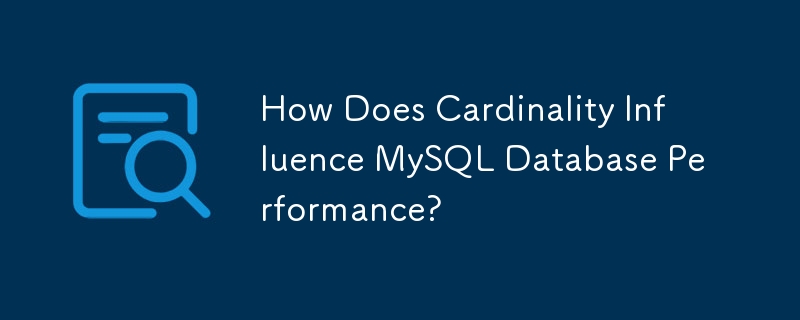 How Does Cardinality Influence MySQL Database Performance?