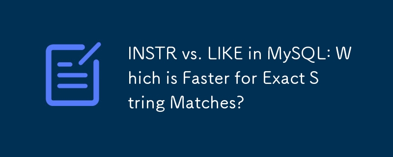 INSTR vs. LIKE in MySQL: Which is Faster for Exact String Matches?