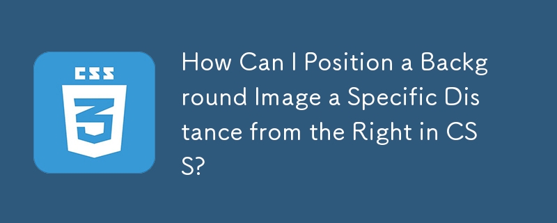 Comment puis-je positionner une image d'arrière-plan à une distance spécifique de la droite en CSS ?
