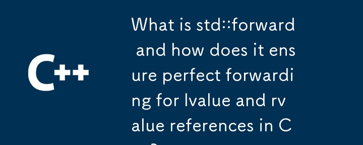 Was ist std::forward und wie stellt es eine perfekte Weiterleitung für L-Wert- und R-Wert-Referenzen in C sicher?