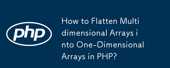 Wie kann man in PHP mehrdimensionale Arrays in eindimensionale Arrays reduzieren?