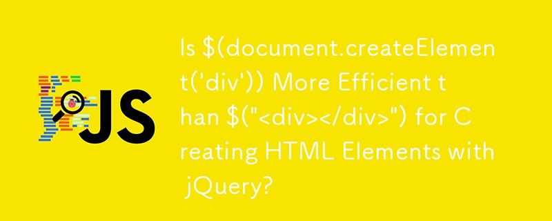 Adakah $(document.createElement('div')) Lebih Cekap daripada $('<div></div>') untuk Mencipta Elemen HTML dengan jQuery?