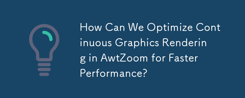 パフォーマンスを向上させるために、AwtZoom での連続グラフィック レンダリングを最適化するにはどうすればよいですか?