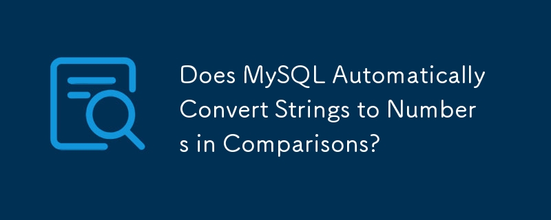 Konvertiert MySQL bei Vergleichen automatisch Zeichenfolgen in Zahlen?