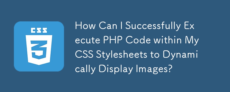 Bagaimanakah Saya Boleh Berjaya Melaksanakan Kod PHP dalam Lembaran Gaya CSS Saya untuk Memaparkan Imej Secara Dinamik?