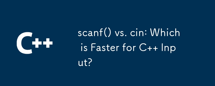 scanf() vs. cin: Which is Faster for C   Input?