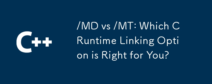 /MD vs /MT: Which C Runtime Linking Option is Right for You?