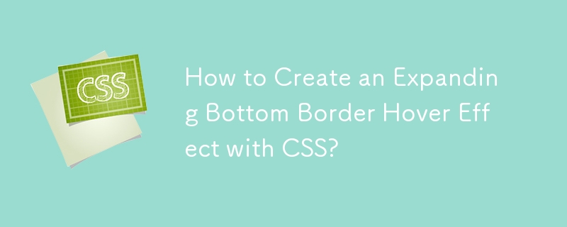 Bagaimana untuk Mencipta Kesan Hover Sempadan Bawah Berkembang dengan CSS?