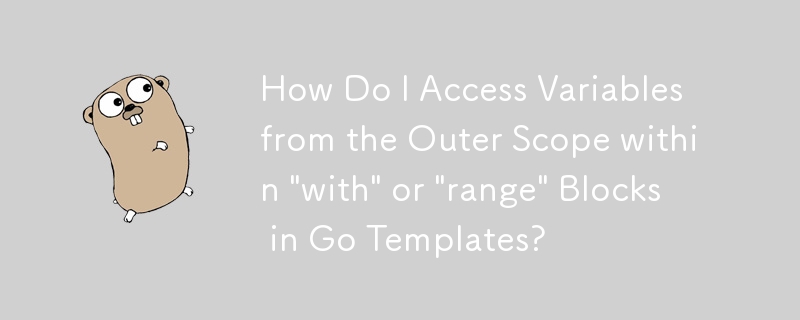 Comment accéder aux variables de la portée externe dans les blocs « avec » ou « plage » dans les modèles Go ?