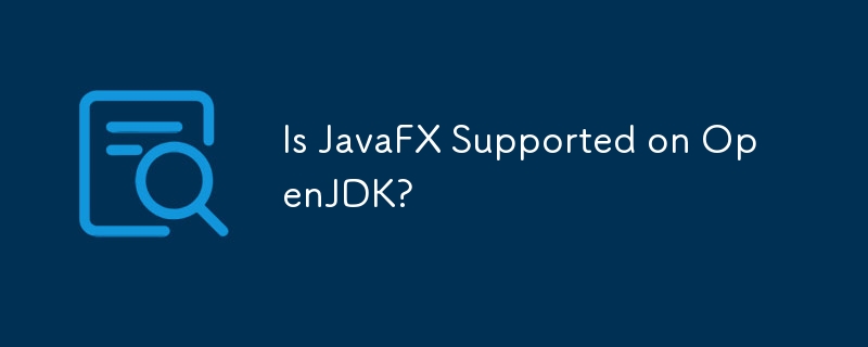 JavaFX は OpenJDK でサポートされていますか?