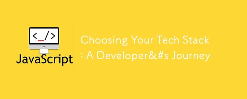 Choosing Your Tech Stack: A Developer&#s Journey