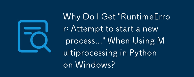 Pourquoi est-ce que j'obtiens « RuntimeError : Tentative de démarrage d'un nouveau processus... » lors de l'utilisation du multitraitement en Python sous Windows ?