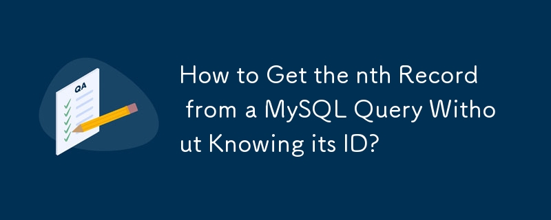 How to Get the nth Record from a MySQL Query Without Knowing its ID?