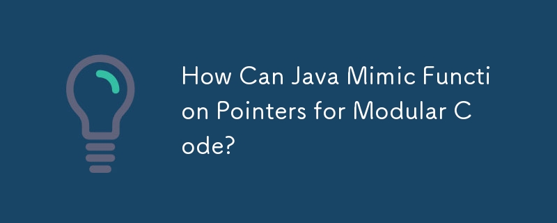 Comment Java peut-il imiter les pointeurs de fonction pour le code modulaire ?