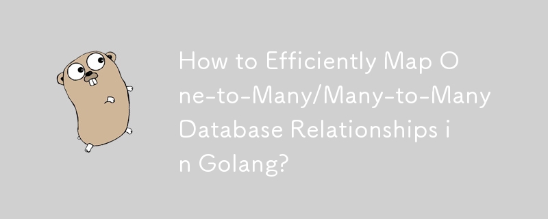 How to Efficiently Map One-to-Many/Many-to-Many Database Relationships in Golang?