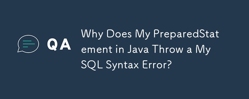 Pourquoi mon PreparedStatement en Java génère-t-il une erreur de syntaxe MySQL ?