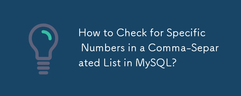 Comment vérifier des numéros spécifiques dans une liste séparée par des virgules dans MySQL ?