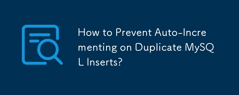 Comment empêcher l'auto-incrémentation des insertions MySQL en double ?