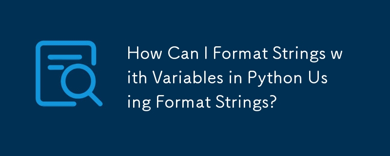 Comment puis-je formater des chaînes avec des variables en Python à l'aide de chaînes de format ?